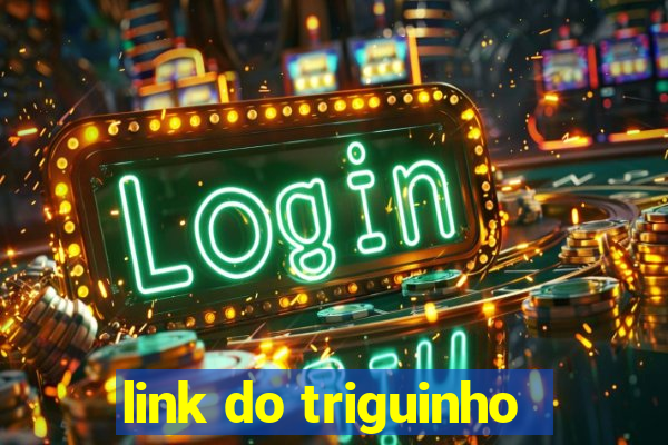 link do triguinho